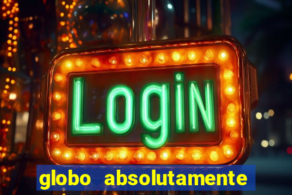 globo absolutamente tudo com